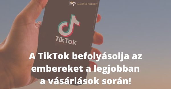 A TikTok befolyásolja az embereket a legjobban a vásárlások során!