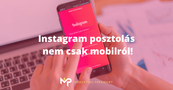 Instagram posztolás – nem csak mobilról!
